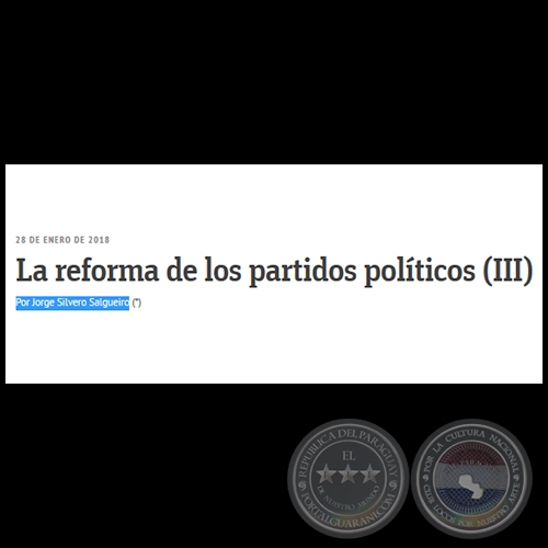 LA REFORMA DE LOS PARTIDOS POLTICOS (III) - Por JORGE SILVERO SALGUEIRO - Domingo, 28 de Junio de 2018